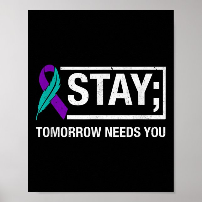 Stay Tomorrow Needs You Suicide Prevention Awarene Poster (Front)