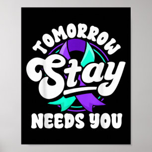 Stay Tomorrow Needs You Suicide Prevention Awarene Poster