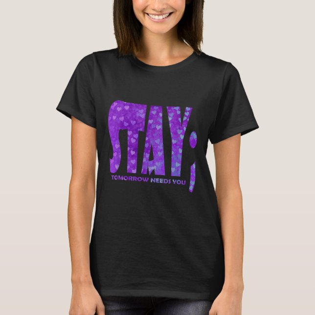 Stay Tomorrow Needs You Suicide Prevention Awarene T-Shirt (Front)