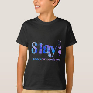 Stay Tomorrow Needs You Suicide Prevention Awarene T-Shirt