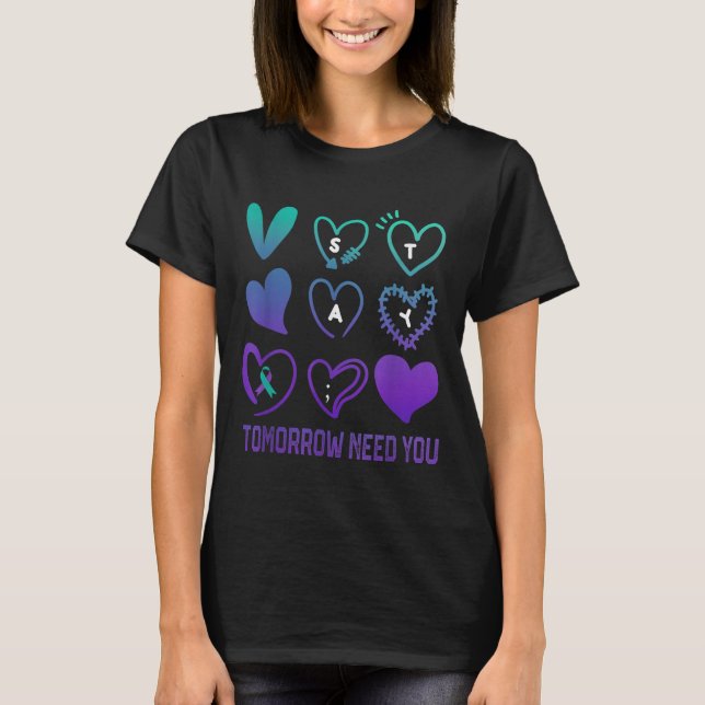 Stay Tomorrow Needs You Suicide Prevention Awarene T-Shirt (Front)