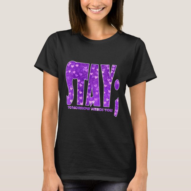 Stay Tomorrow Needs You Suicide Prevention Awarene T-Shirt (Front)