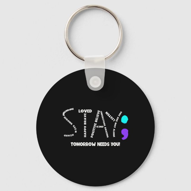 Stay Tomorrow Needs You Suicide Prevention  Key Ring (Front)