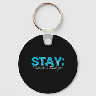Stay Tomorrow Needs You Suicide Prevention Mental  Key Ring