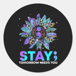 Stay; Tomrrow Needs You Suicide Prevention Awarene Classic Round Sticker