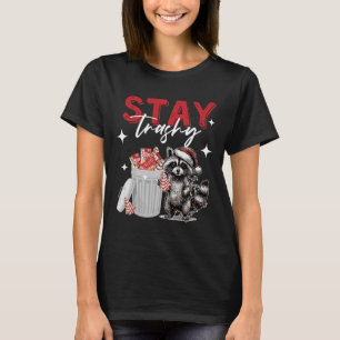 Stay Trashy Christmas Racoon Xmas Trash Panda Rac T-Shirt