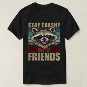 Stay Trashy My Friends Racoon Retro Urban T-Shirt
