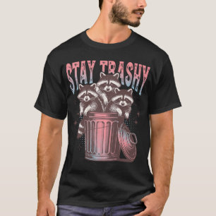 Stay Trashy Raccoon Animal Raccoon Trash  T-Shirt