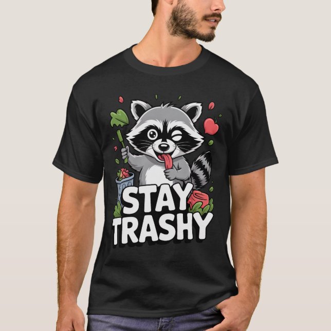 STAY TRASHY RACCOON SHIRT Funny Raccoon T-Shirt (Front)