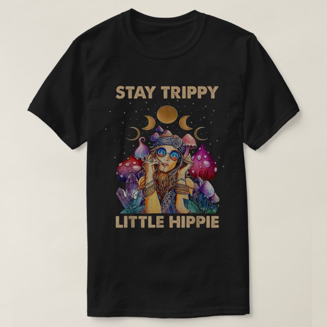 Stay Trippy Little Hippie Fungus Magic Psilocybin  T-Shirt (Design Front)