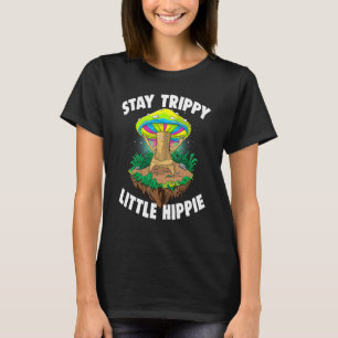 Stay Trippy Little Hippie  Magic Psilocybin Mushro T-Shirt