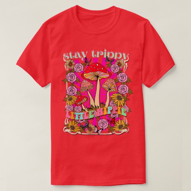 Stay Trippy Little Hippie Mushroom Forest With Flo T-Shirt (Design Front)