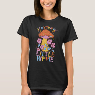 Stay Trippy Little Hippie Mycology And Magical Mu T-Shirt