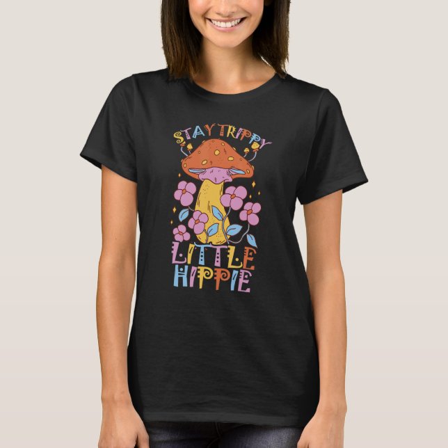Stay Trippy Little Hippie  Mycology And Magical Mu T-Shirt (Front)