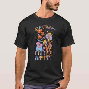Stay trippy little hippie mycology and magical mus T-Shirt