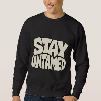 Stay Untamed — Wild Spirit & Freedom Typography Sweatshirt