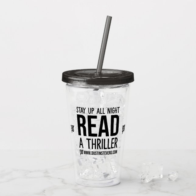 Stay Up All Night Read A Dustin Stevens Thriller Acrylic Tumbler (Back Ice)