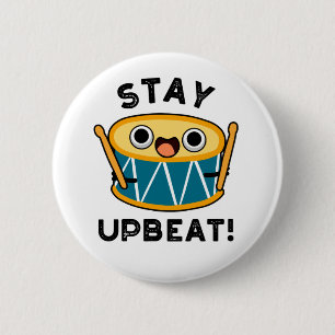 Stay Upbeat Positive Drum Pun  6 Cm Round Badge