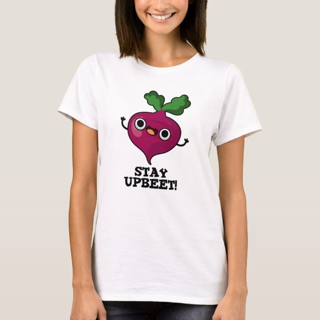 Stay Upbeet Funny Veggie Beet Pun  T-Shirt (Front)
