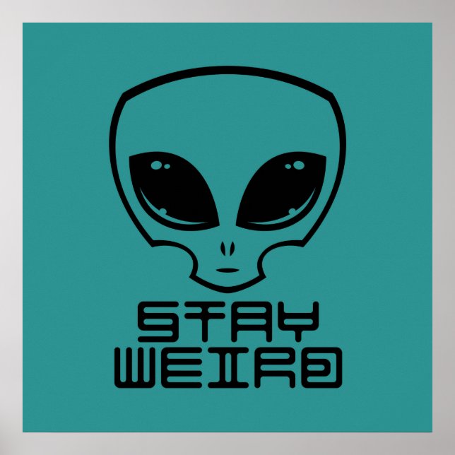 Stay Weird Alien Head Poster (Front)