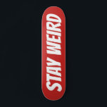 STAY WEIRD bold text custom design skateboard deck<br><div class="desc">STAY WEIRD bold text custom design skateboard deck. Cool wooden skate board design for boys and girls. Fun Birthday gift idea for kids. Personalise with your own unique name, funny quote or monogram letters. Unique Birthday gift idea for skater son, grandson, nephew, cousin, daughter, sister, brother, friends, boyfriend, girlfriend etc....</div>