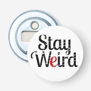 Stay Weird Distress Text Bottle Opener