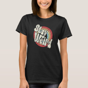 Stay Weird Distressed Funky Vintage Rainbow Circle T-Shirt