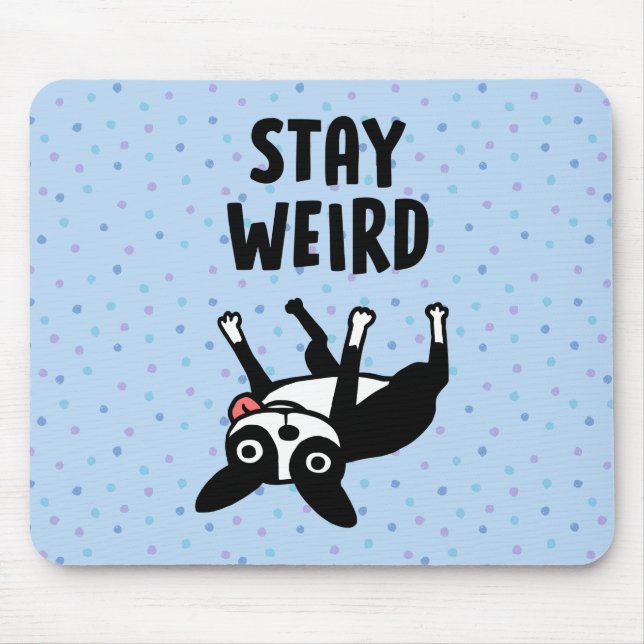 Stay Weird Funny Boston Terrier Dog Mouse Pad (Front)