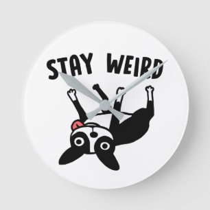 Stay Weird Funny Boston Terrier Dog Round Clock
