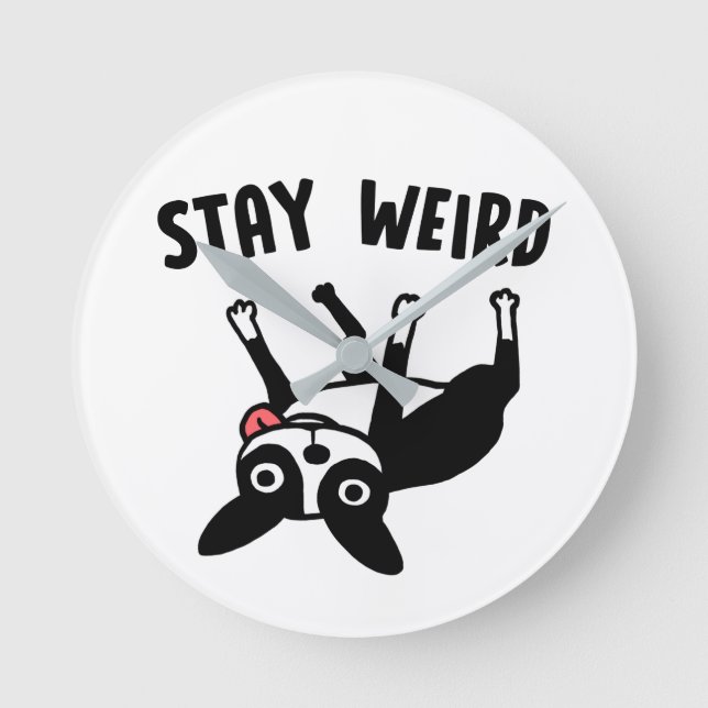 Stay Weird Funny Boston Terrier Dog Round Clock (Front)