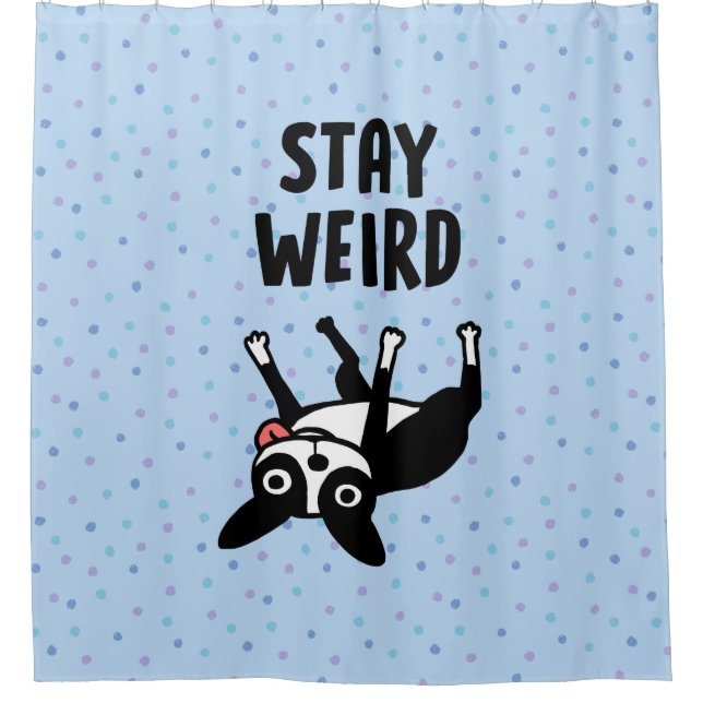 Stay Weird Funny Boston Terrier Dog Shower Curtain (Front)