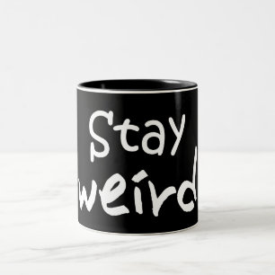 Stay Weird - Funny Inspirational Mug