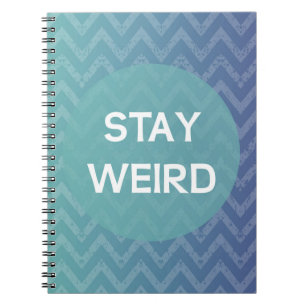 Stay Weird Notebook