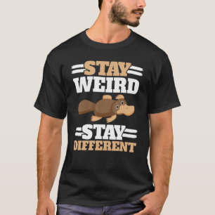 Stay Weird Stay Different Animal Mammal Platypus T-Shirt