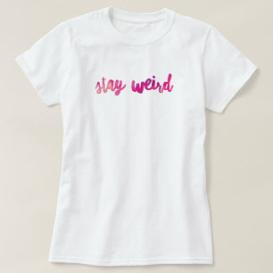 Stay Weird T-Shirt