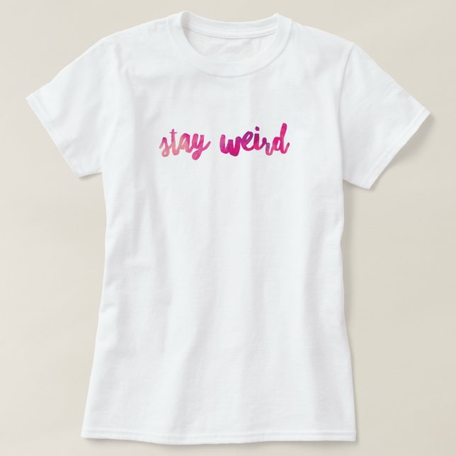 Stay Weird T-Shirt (Design Front)