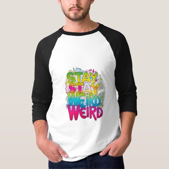 Stay Weird T-Shirt (Front)