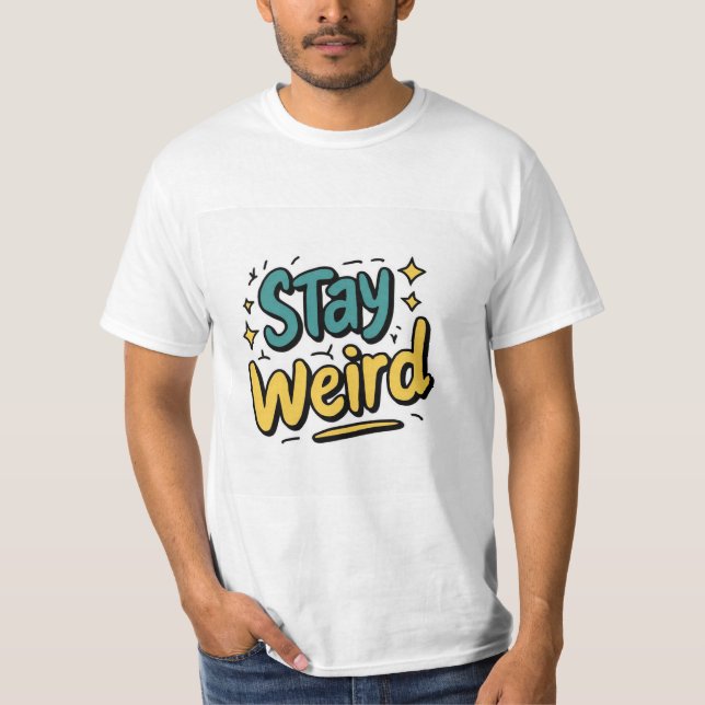 Stay Weird Whimsical Tee shirt (Front)