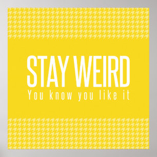 Stay Weird. You Know You Like It. Poster