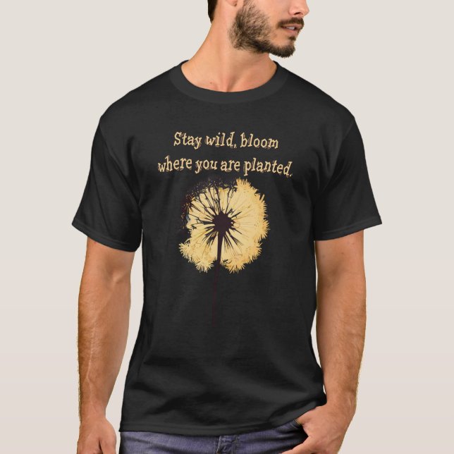 Stay wild bloom where you are planted Dandelion Fl T-Shirt (Front)