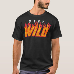Stay Wild Fire Flame T-Shirt