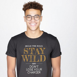 Stay Wild Keep the Charger Geek Funny T-Shirt