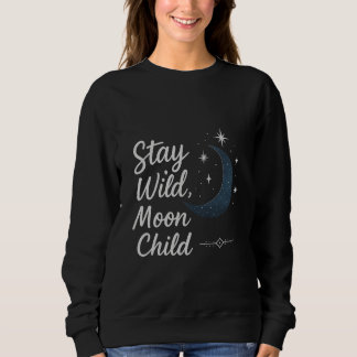 Stay Wild, Moon Child T-Shirt Sweatshirt