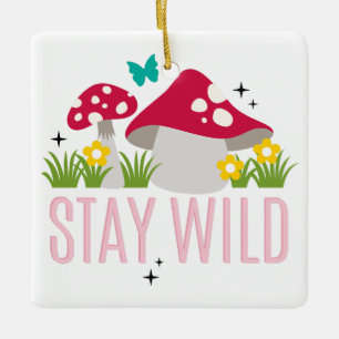 STAY WILD mushy Ceramic Ornament