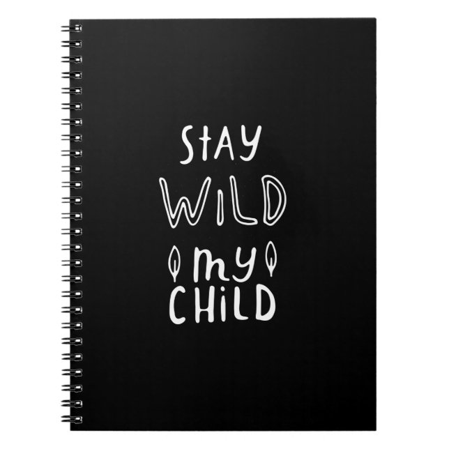 stay wild my child notebook (Front)