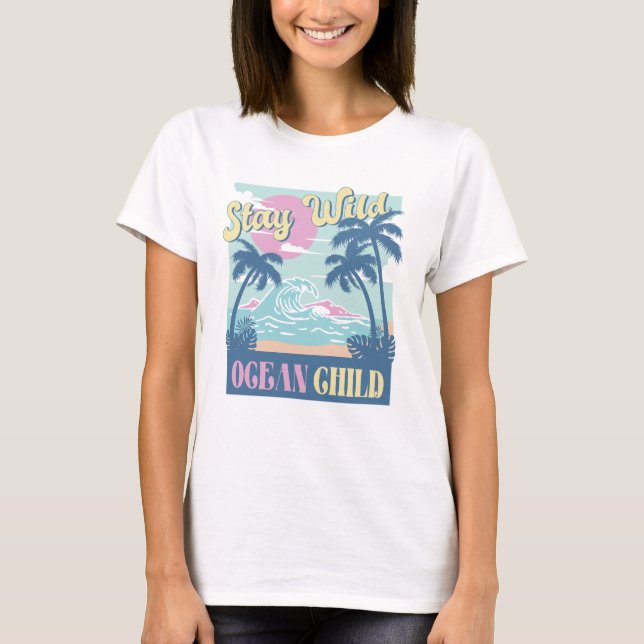 Stay Wild Ocean Child T-Shirt (Front)