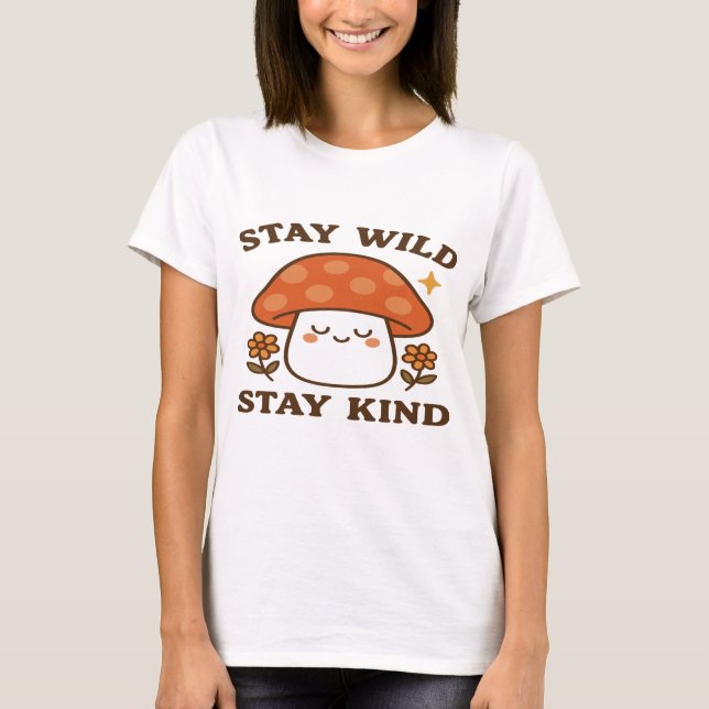 Stay Wild Stay Kind – Cute Mushroom Design T-Shirt (Front)