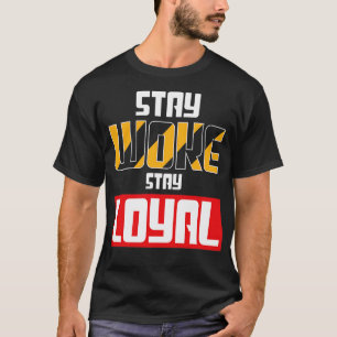 Stay Woke Stay Loyal T-Shirt