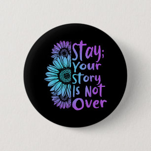 Stay Your Stories Is Not Over Suicide Prevention A 6 Cm Round Badge