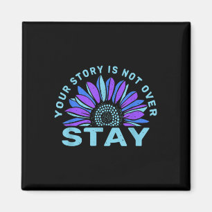 Stay Your Stories Is Not Over Suicide Prevention A Magnet
